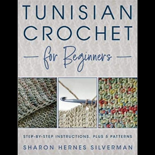 Tunisian Crochet for Beginners: Step-by-step Instructions, plus 5 Patterns